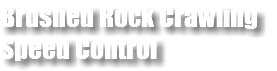 Brushed Rock Crawling Speed Control